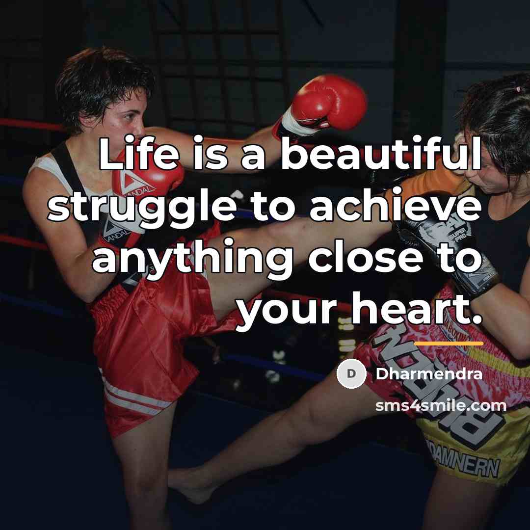 “Life is a beautiful struggle to achieve anything close to…” quote by Dharmendra