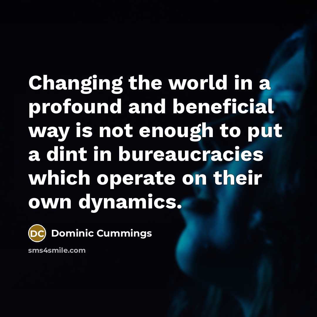 “Changing the world in a profound and beneficial way is…” quote by Dominic Cummings