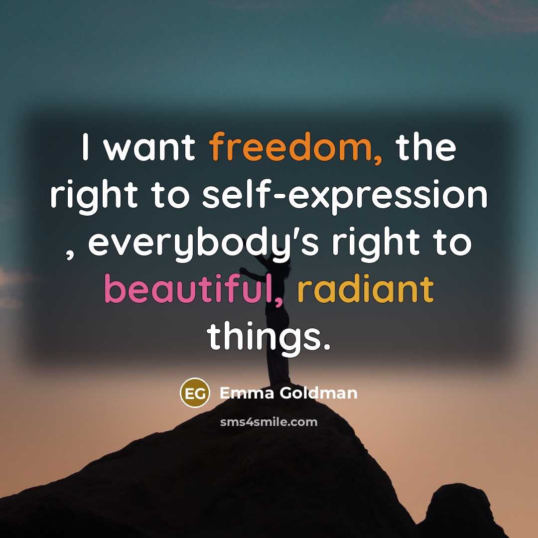 “I want freedom, the right to self-expression , everybody's right…” quote by Emma Goldman