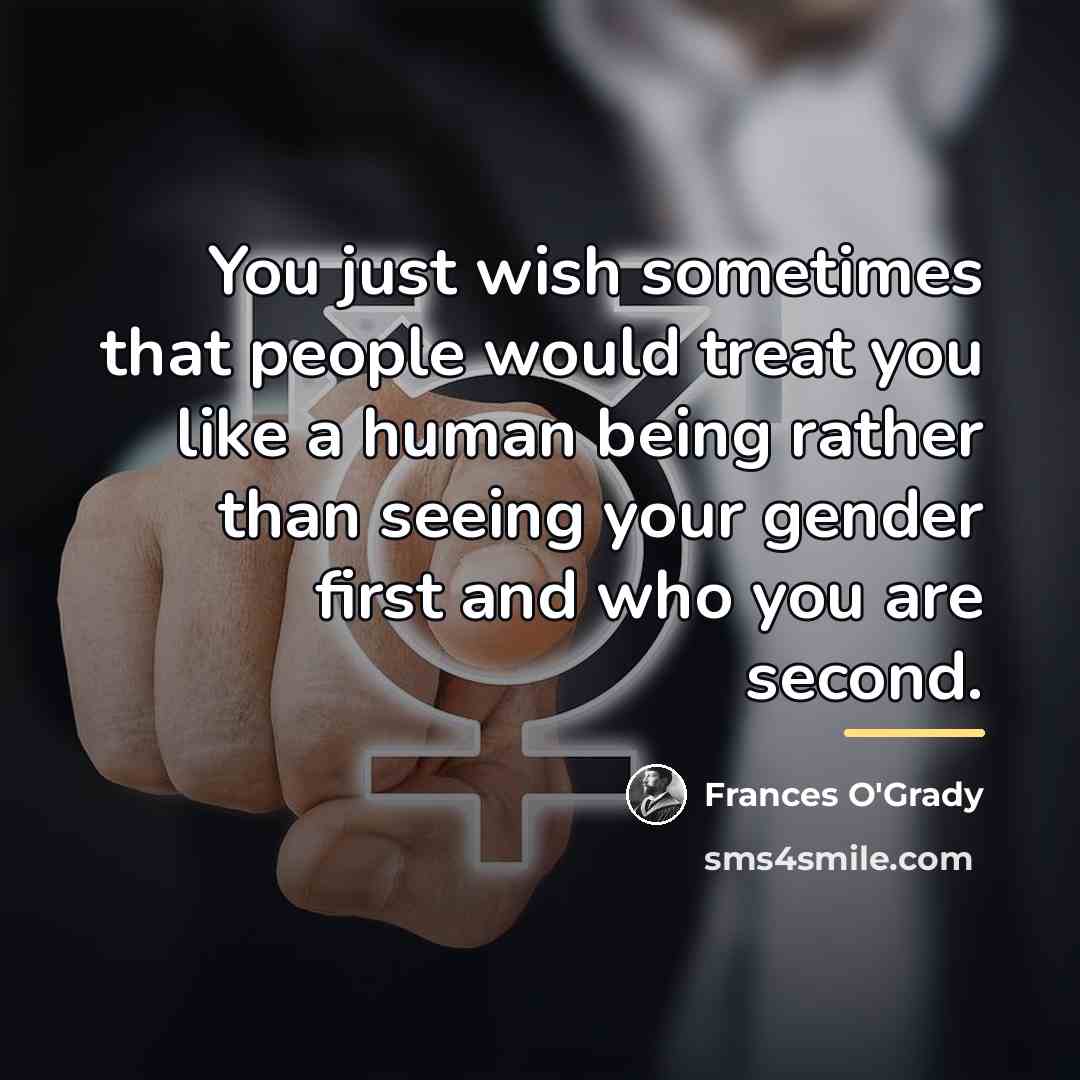 “You just wish sometimes that people would treat you like…” quote by Frances O'Grady