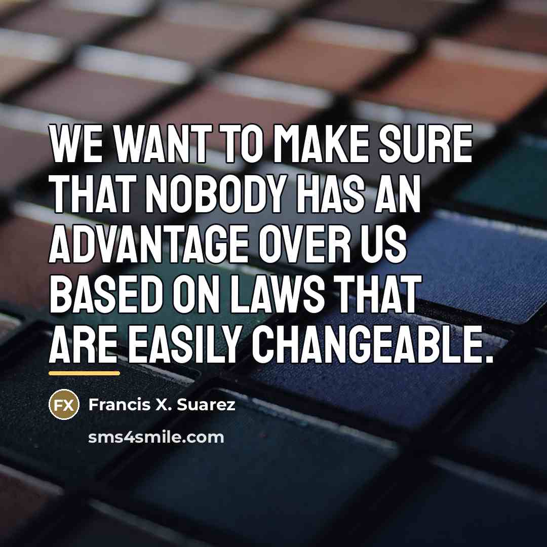 “We want to make sure that nobody has an advantage…” quote by Francis X. Suarez