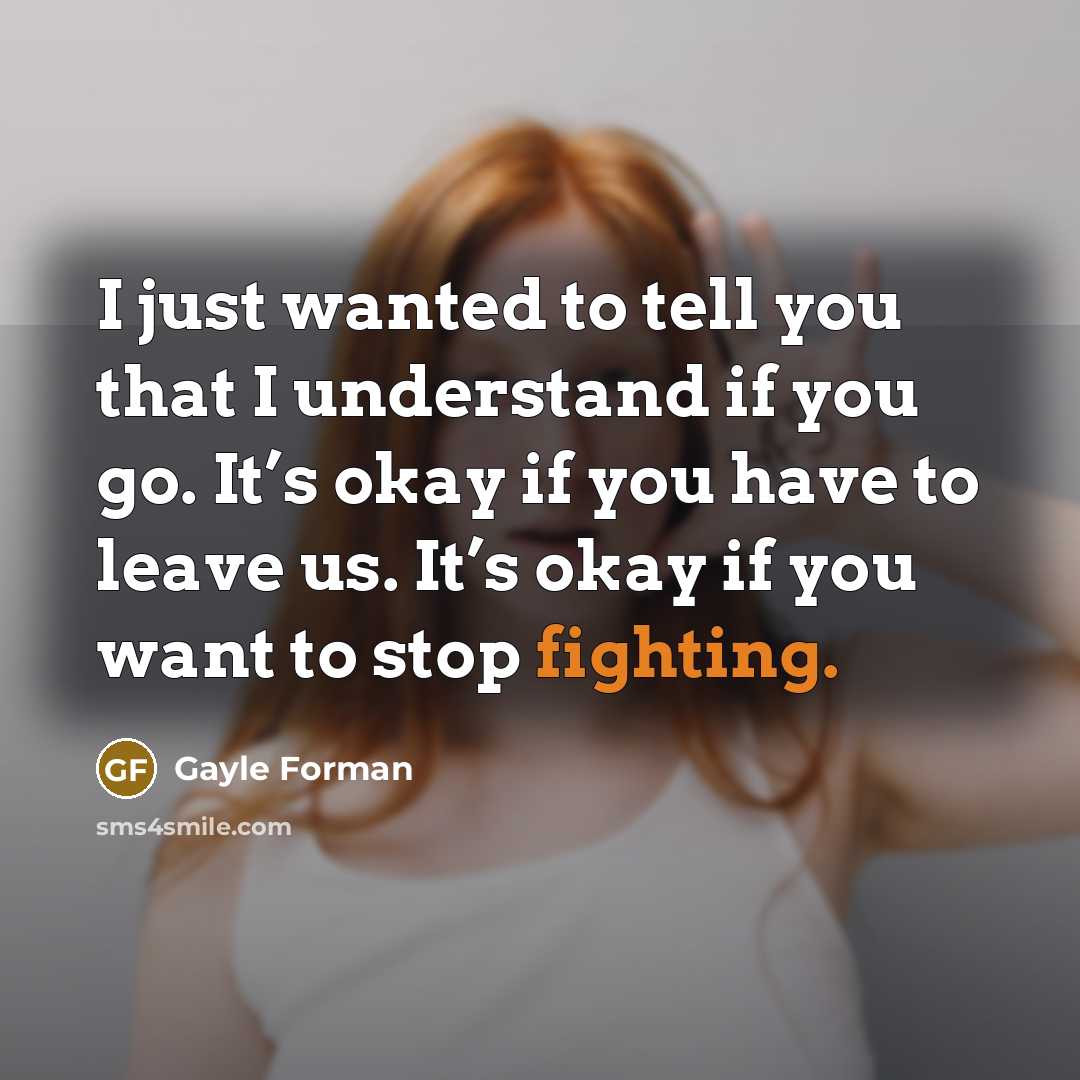 “I just wanted to tell you that I understand if…” quote by Gayle Forman