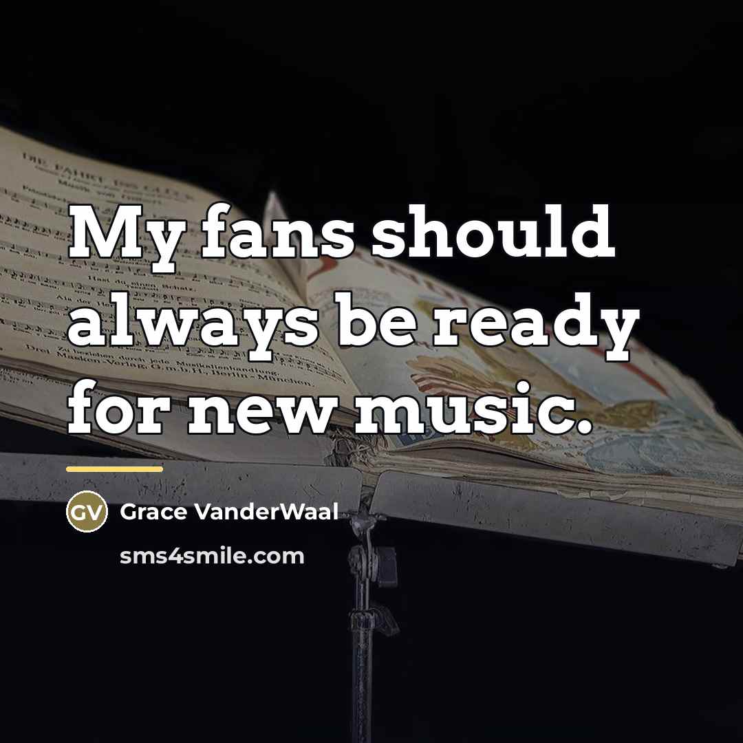 “My fans should always be ready for new music.…” quote by Grace VanderWaal