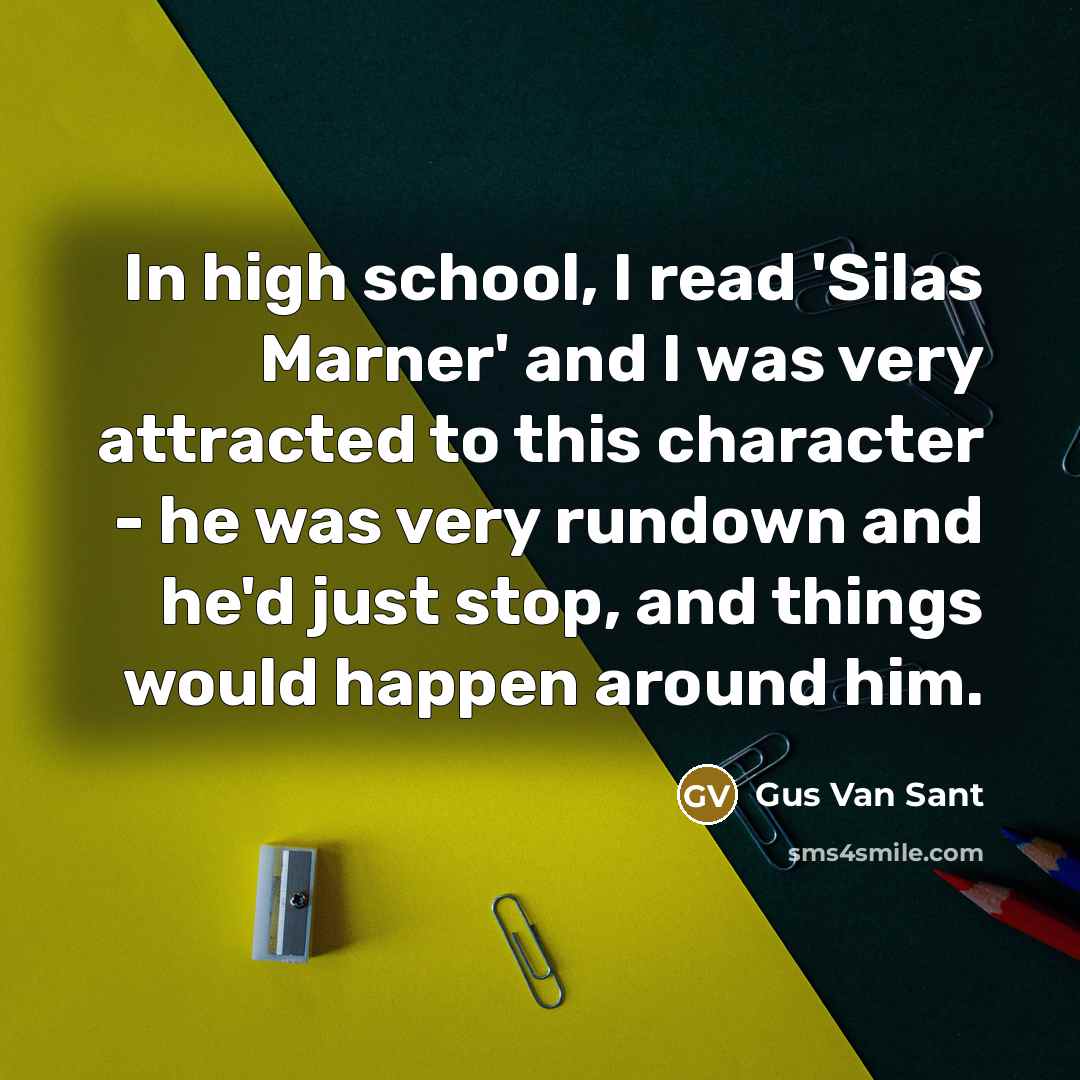 “In high school, I read 'Silas Marner' and I was…” quote by Gus Van Sant
