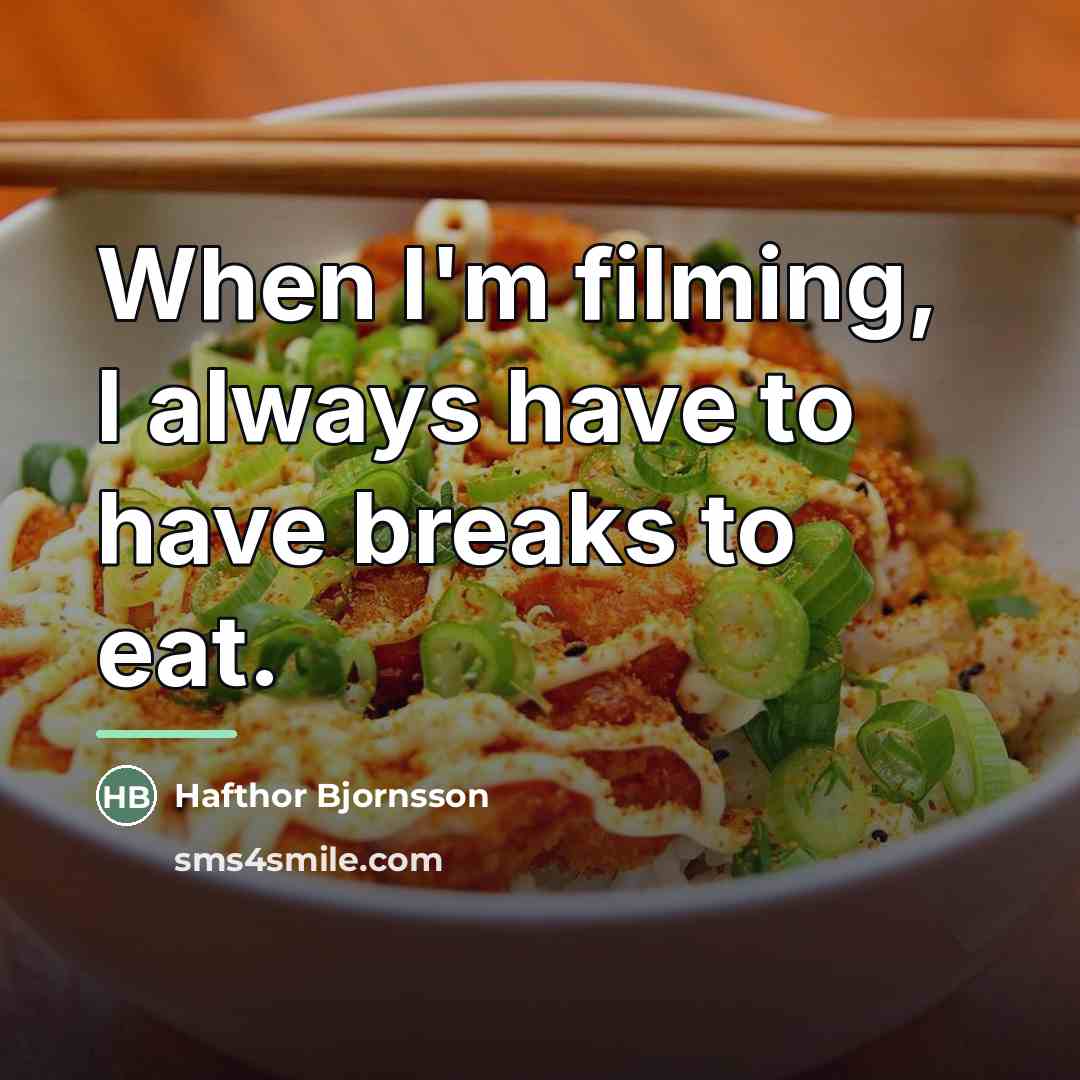 “When I'm filming, I always have to have breaks to…” quote by Hafthor Bjornsson