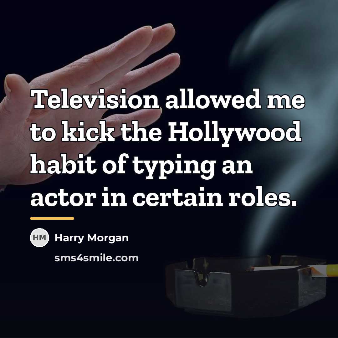 “Television allowed me to kick the Hollywood habit of typing…” quote by Harry Morgan