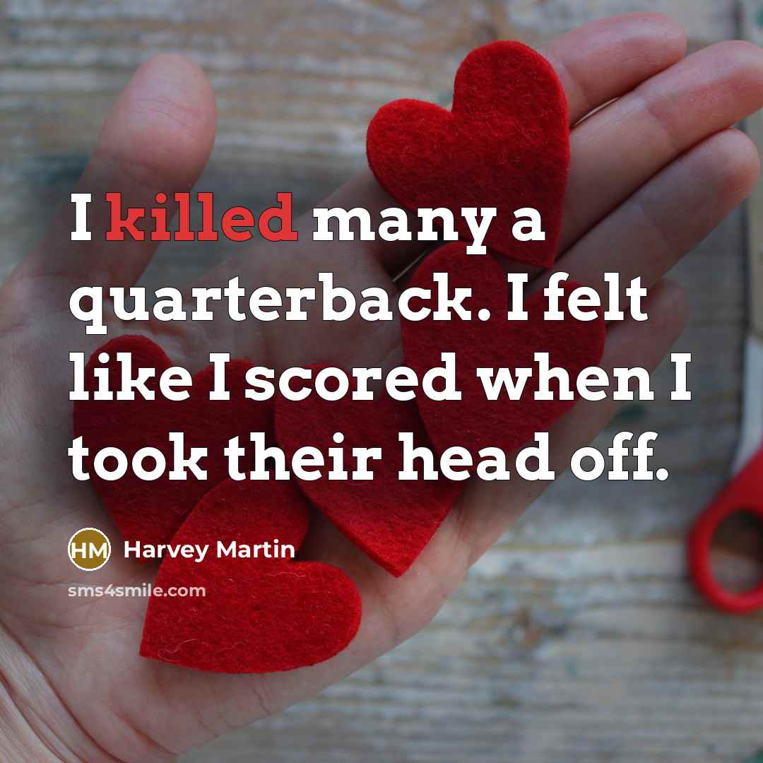 “I killed many a quarterback. I felt like I scored…” quote by Harvey Martin