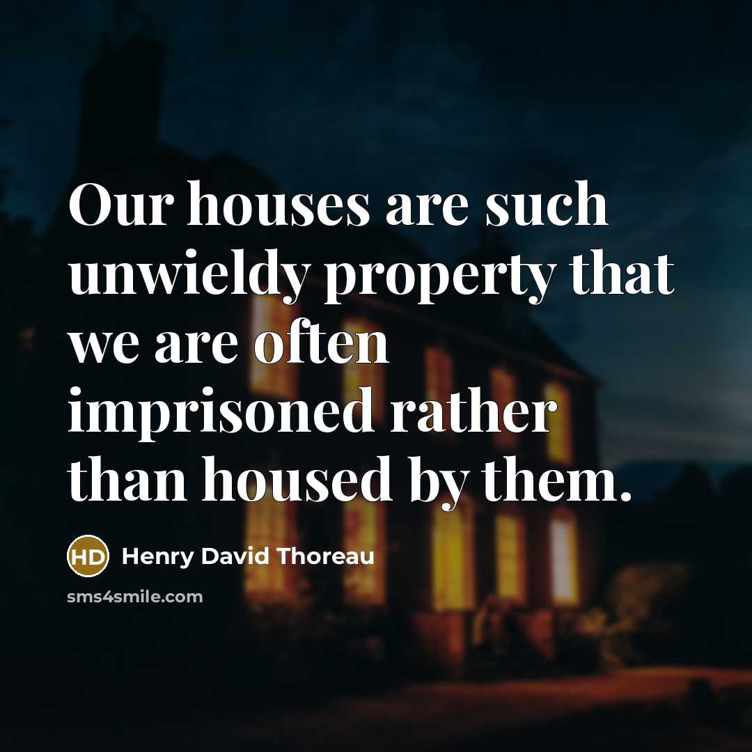 “Our houses are such unwieldy property that we are often…” quote by Henry David Thoreau