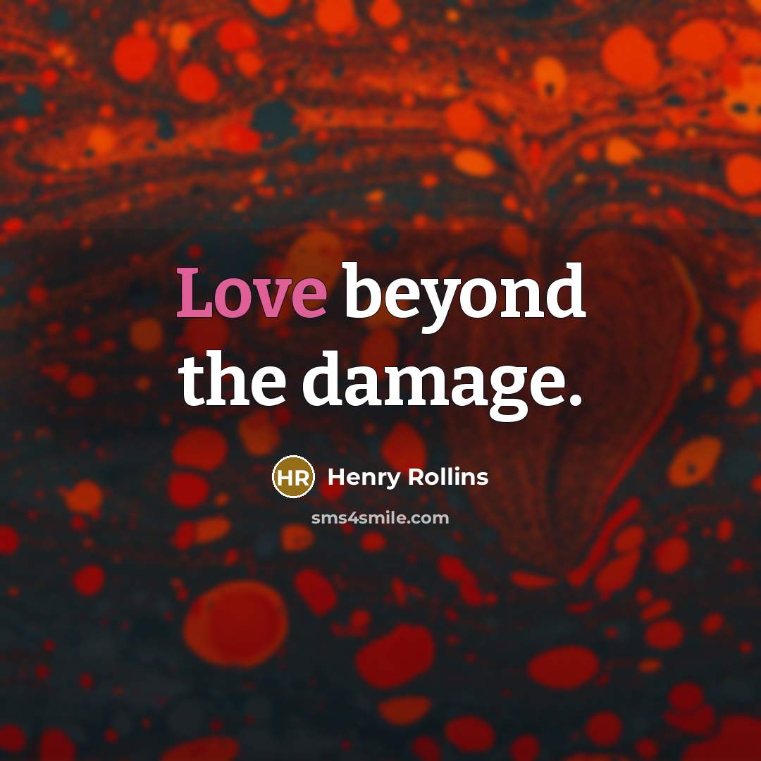 “Love beyond the damage.…” quote by Henry Rollins