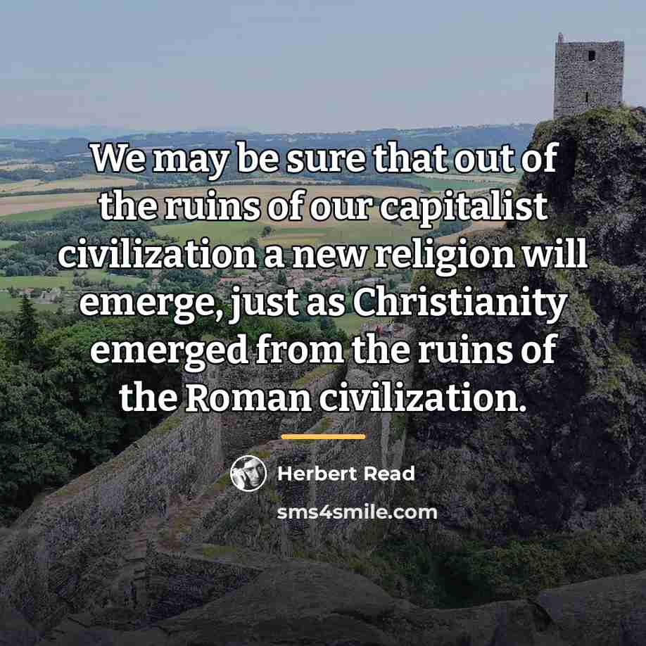 “We may be sure that out of the ruins of…” quote by Herbert Read