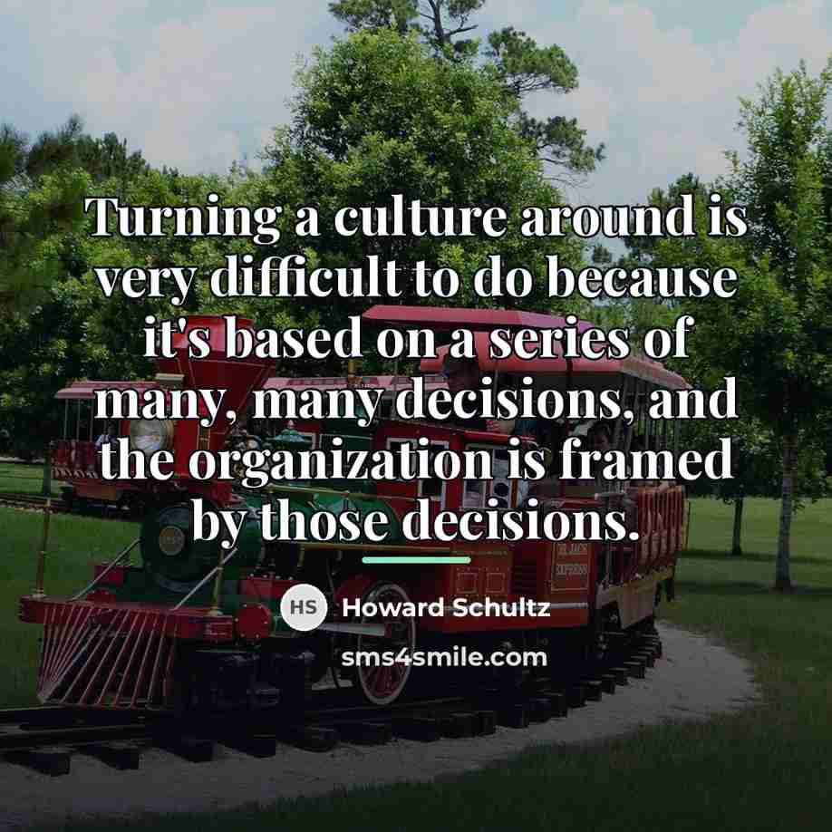 “Turning a culture around is very difficult to do because…” quote by Howard Schultz
