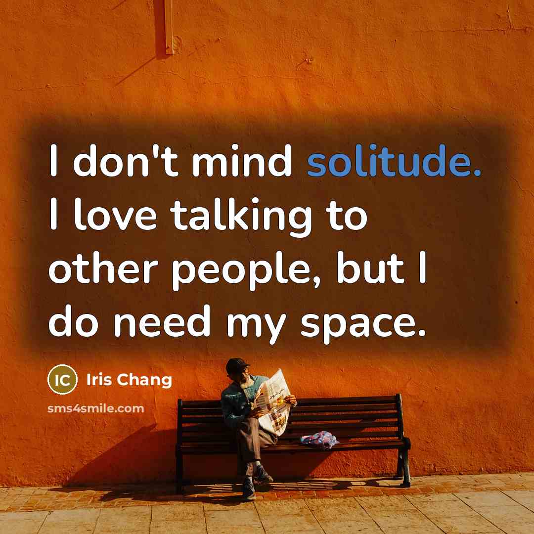“I don't mind solitude. I love talking to other people,…” quote by Iris Chang