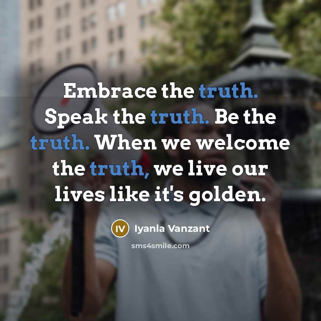 “Embrace the truth. Speak the truth. Be the truth. When…” quote by Iyanla Vanzant