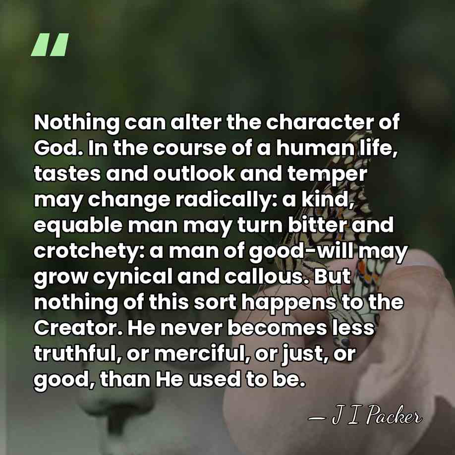 Nothing can alter the character of God. In the course of a&hellip; - J I Packer