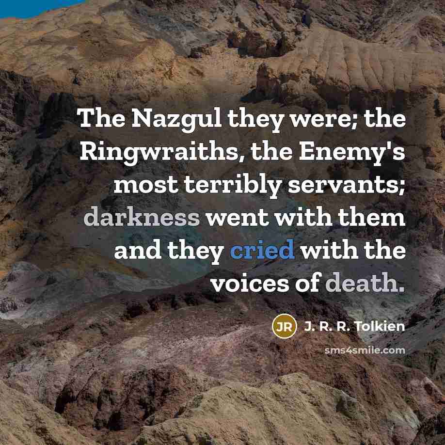 “The Nazgul they were; the Ringwraiths, the Enemy's most terribly…” quote by J. R. R. Tolkien