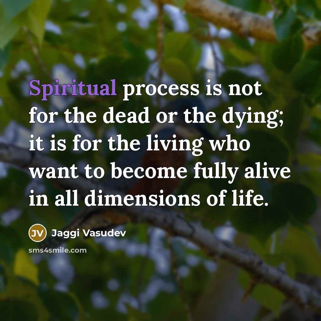 “Spiritual process is not for the dead or the dying;…” quote by Jaggi Vasudev