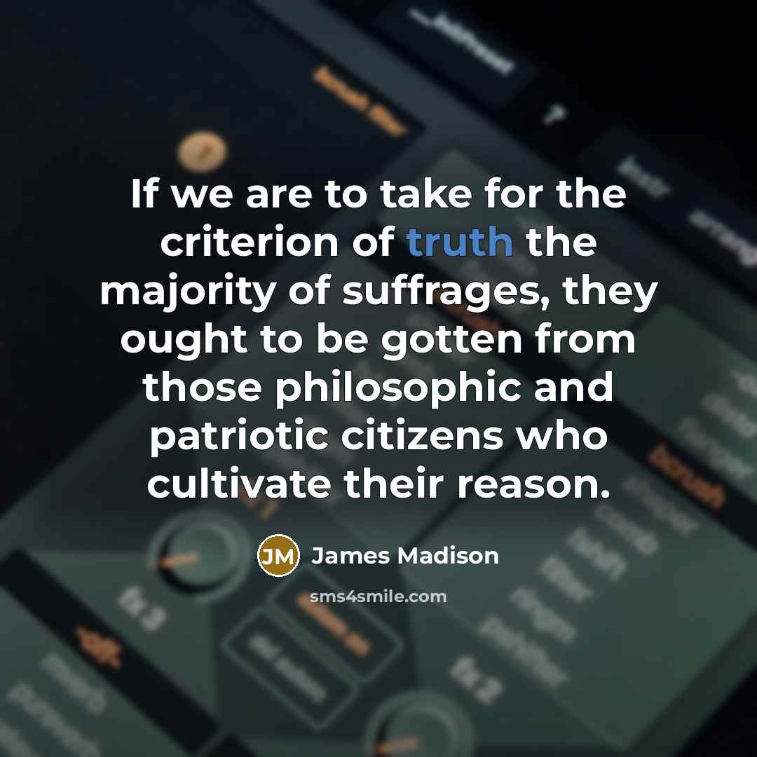 “If we are to take for the criterion of truth…” quote by James Madison