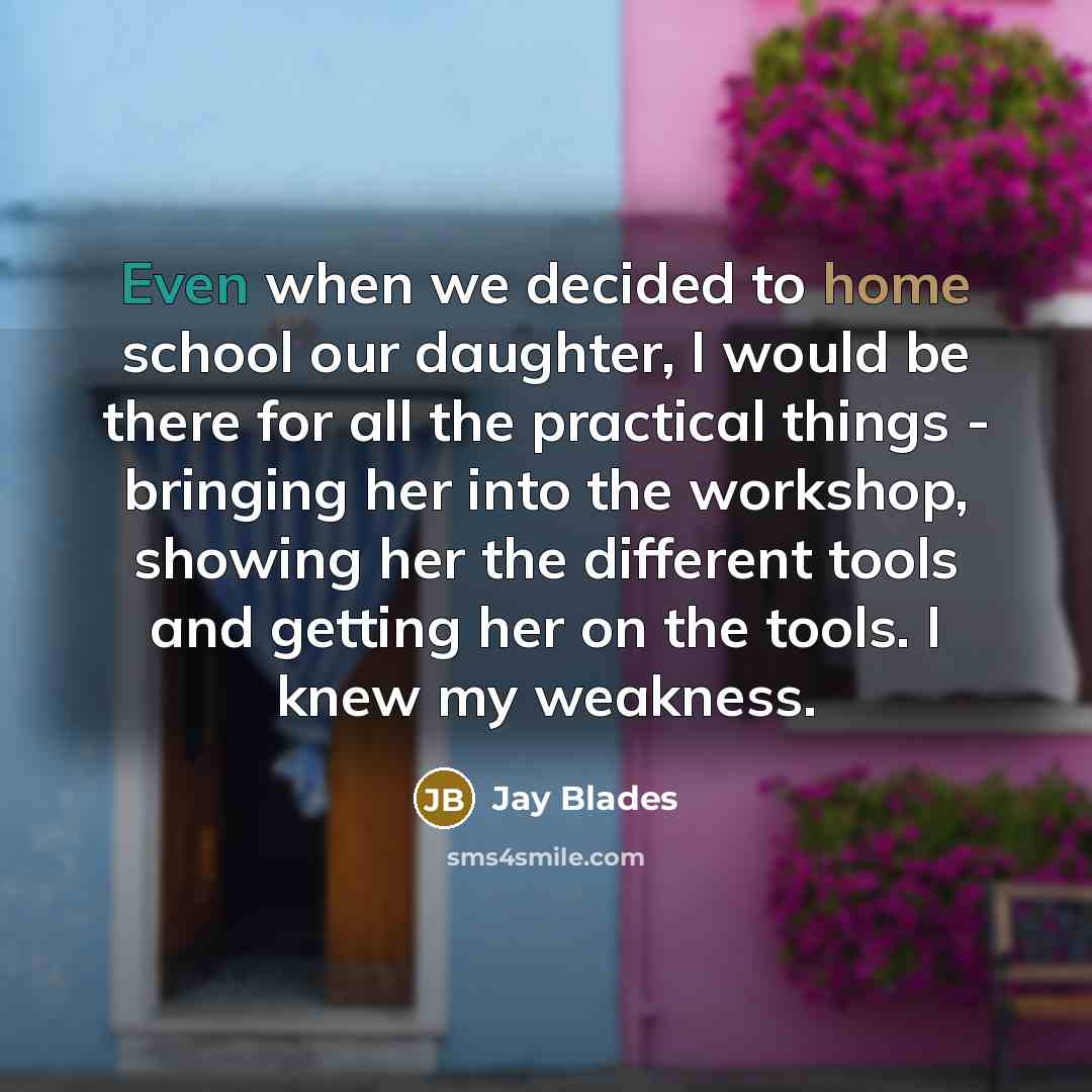 “Even when we decided to home school our daughter, I…” quote by Jay Blades