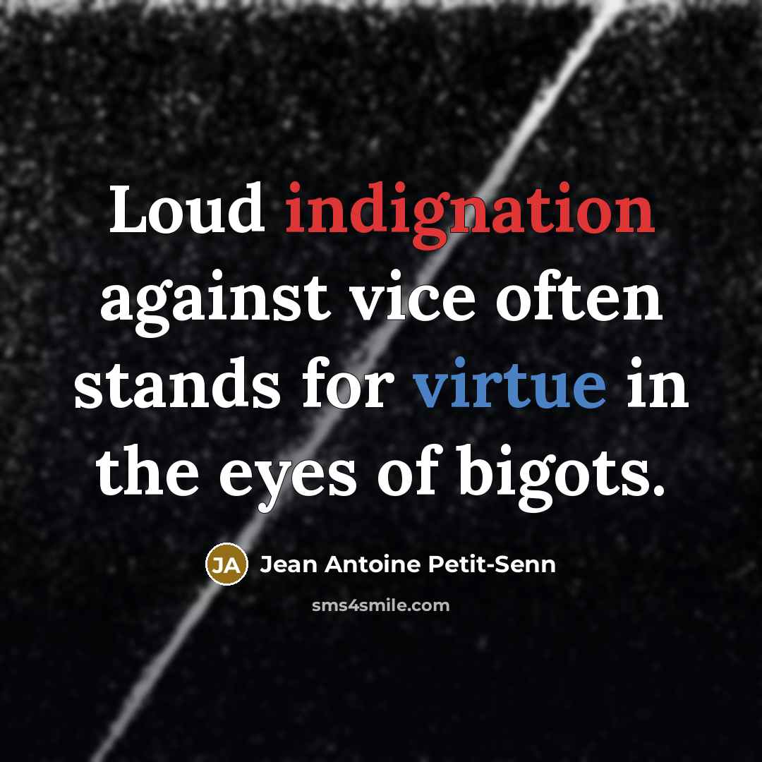 “Loud indignation against vice often stands for virtue in the…” quote by Jean Antoine Petit-Senn