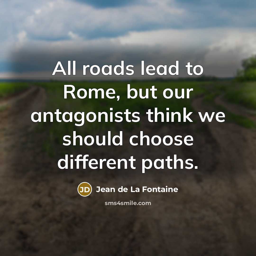 “All roads lead to Rome, but our antagonists think we…” quote by Jean de La Fontaine