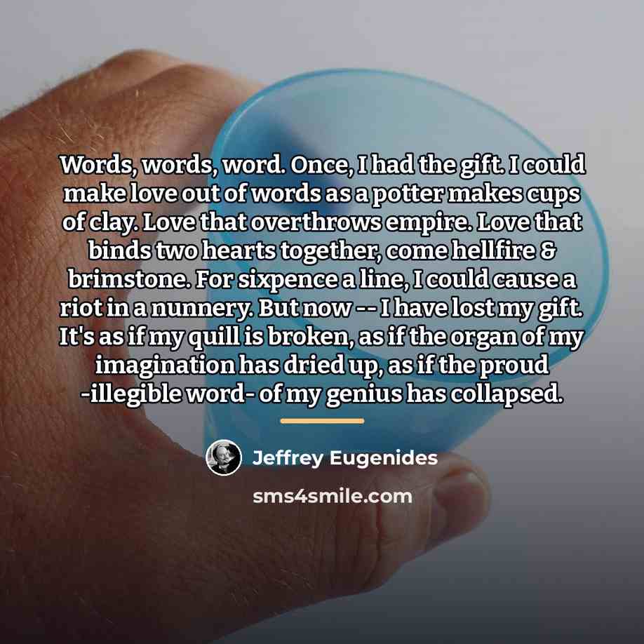 “Words, words, word. Once, I had the gift. I could…” quote by Jeffrey Eugenides