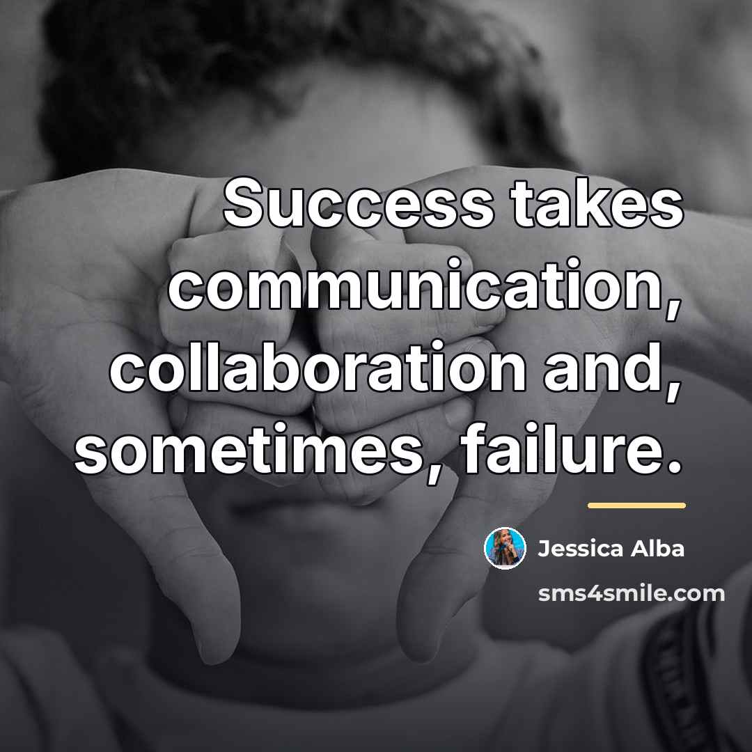 “Success takes communication, collaboration and, sometimes, failure.…” quote by Jessica Alba