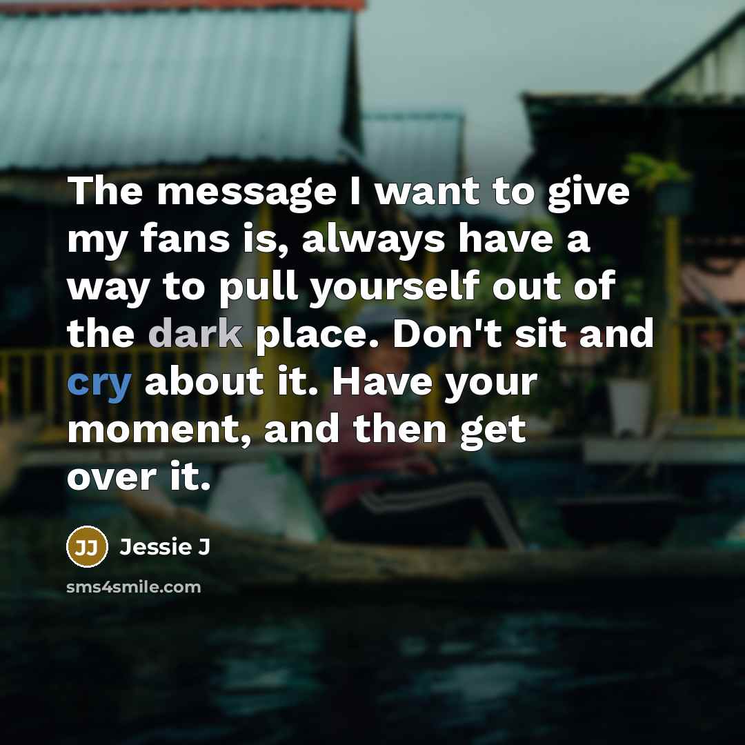 “The message I want to give my fans is, always…” quote by Jessie J