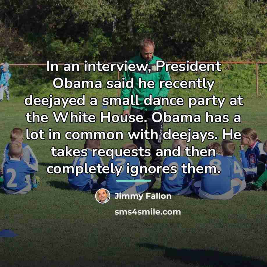 “In an interview, President Obama said he recently deejayed a…” quote by Jimmy Fallon
