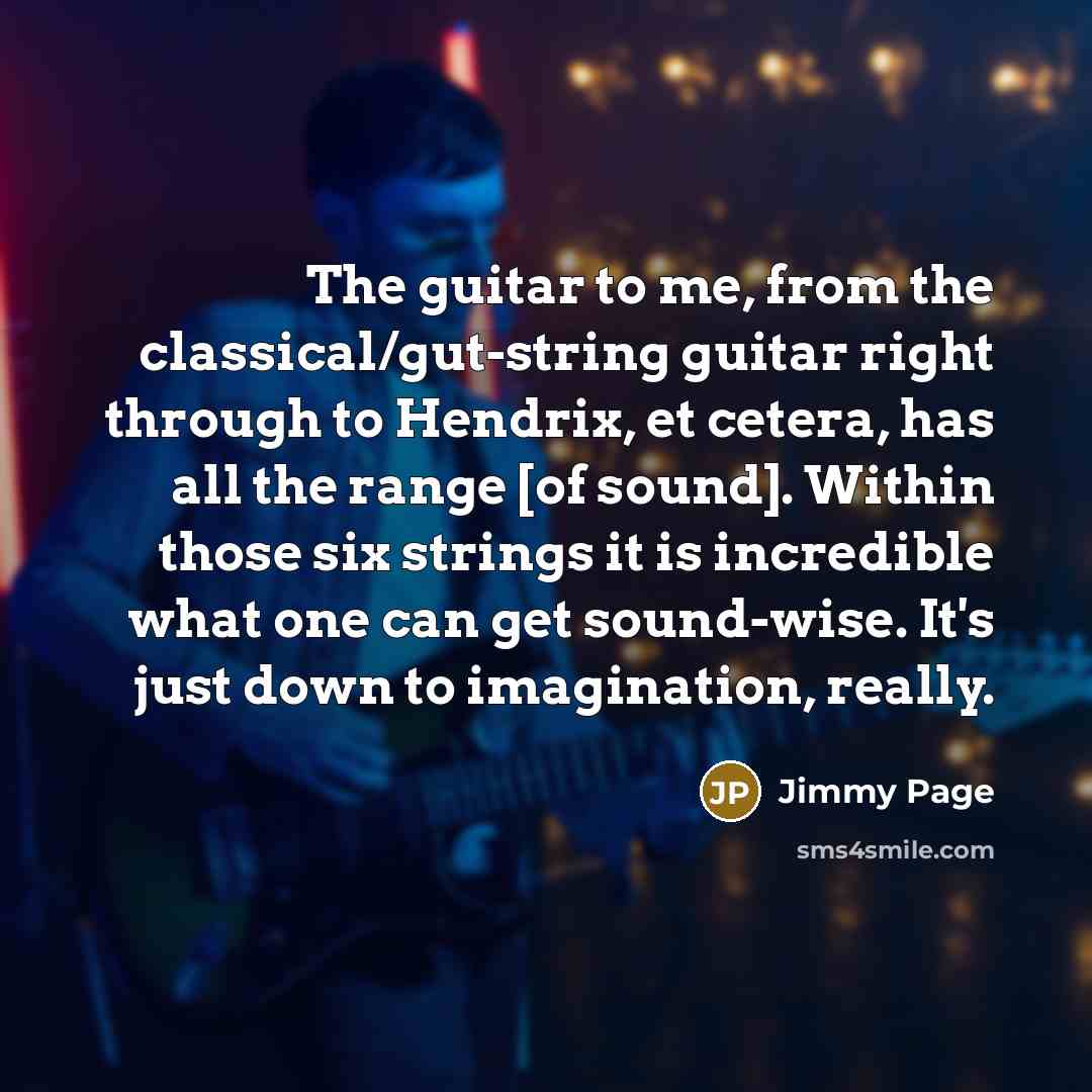 “The guitar to me, from the classical/gut-string guitar right through…” quote by Jimmy Page