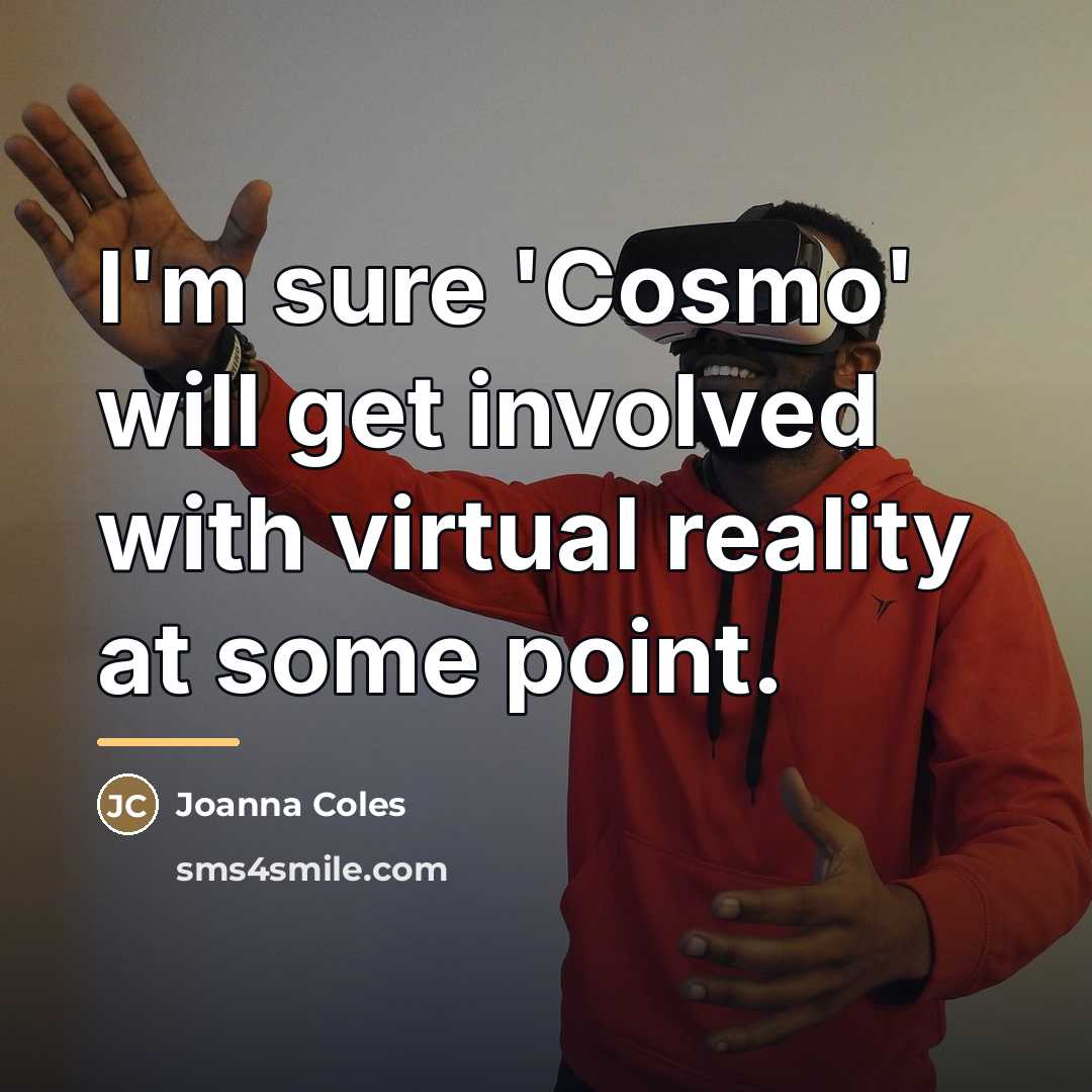 “I'm sure 'Cosmo' will get involved with virtual reality at…” quote by Joanna Coles