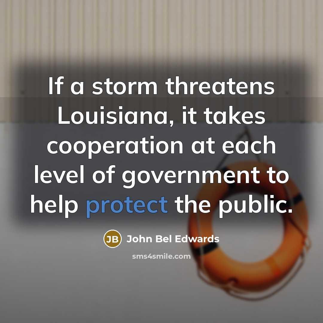 “If a storm threatens Louisiana, it takes cooperation at each…” quote by John Bel Edwards