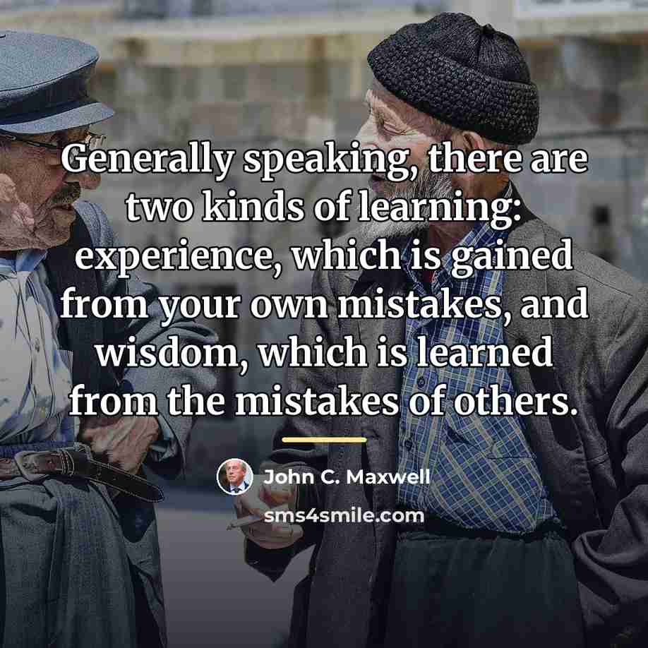 “Generally speaking, there are two kinds of learning: experience, which…” quote by John C. Maxwell