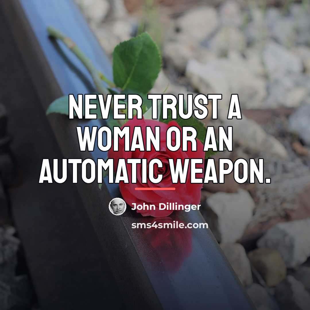 “Never trust a woman or an automatic weapon.…” quote by John Dillinger