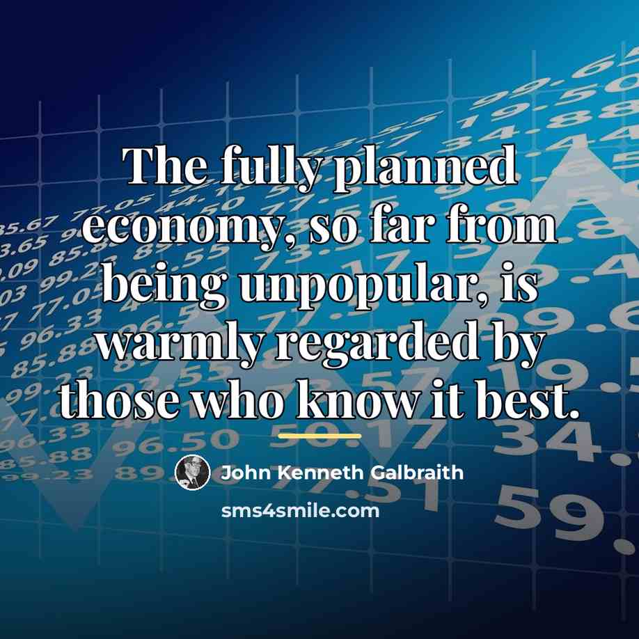 “The fully planned economy, so far from being unpopular, is…” quote by John Kenneth Galbraith