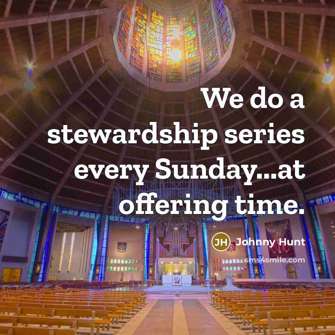“We do a stewardship series every Sunday...at offering time.…” quote by Johnny Hunt