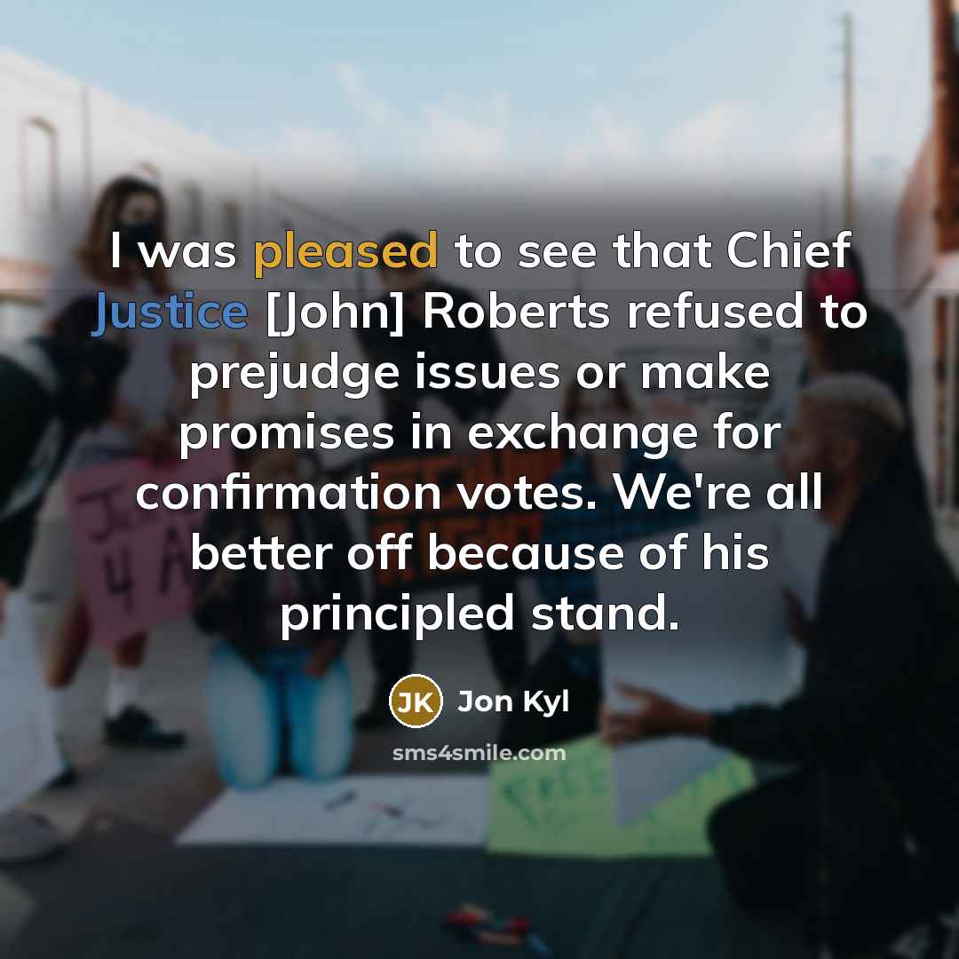 “I was pleased to see that Chief Justice [John] Roberts…” quote by Jon Kyl