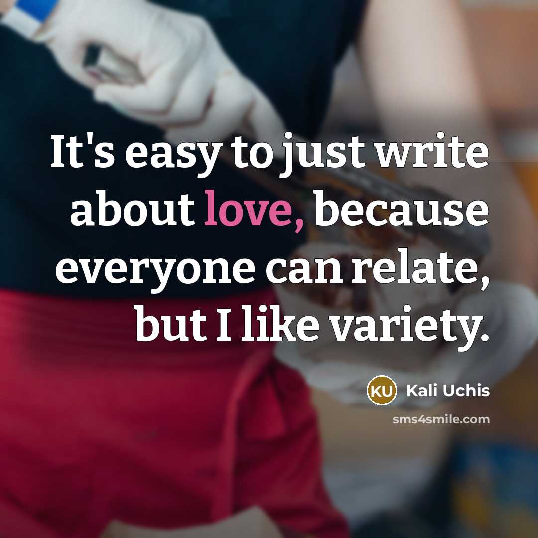 “It's easy to just write about love, because everyone can…” quote by Kali Uchis