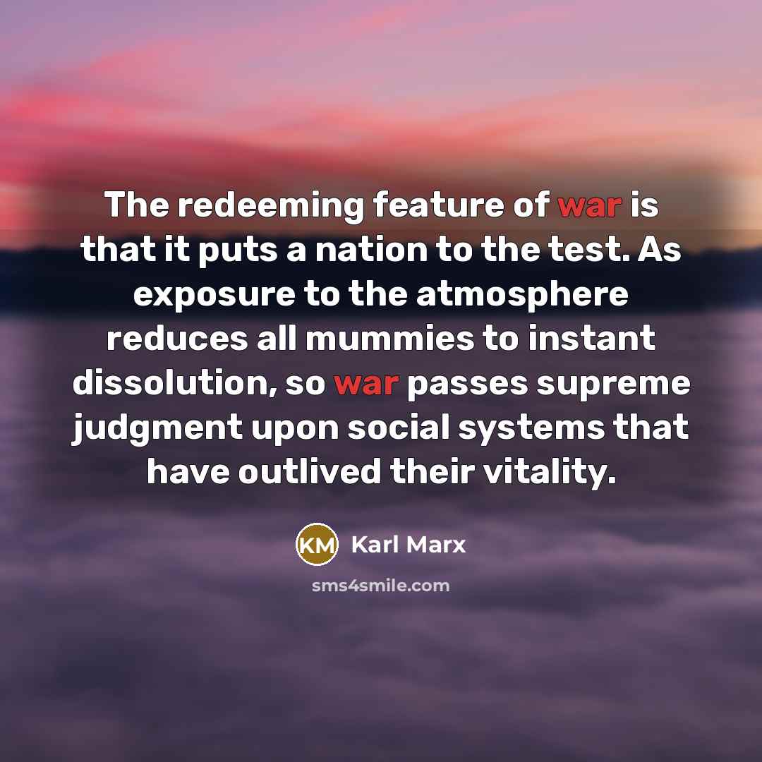 “The redeeming feature of war is that it puts a…” quote by Karl Marx