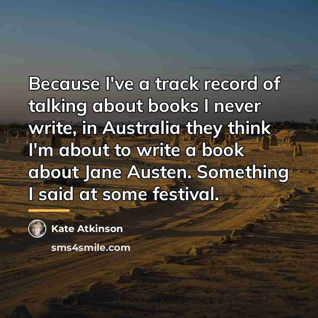 “Because I've a track record of talking about books I…” quote by Kate Atkinson