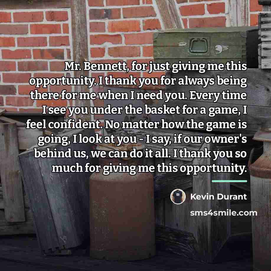 “Mr. Bennett, for just giving me this opportunity. I thank…” quote by Kevin Durant