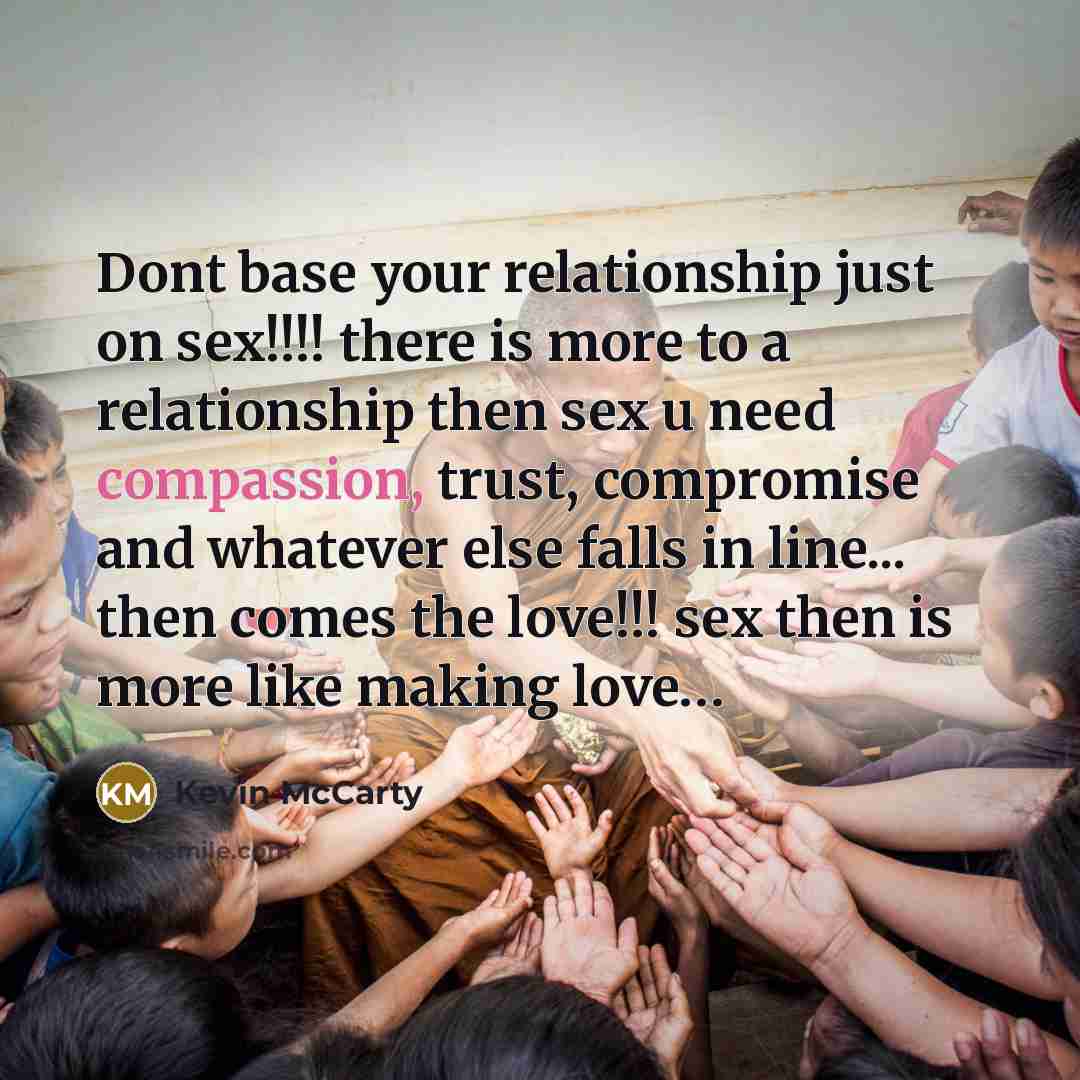 “Dont base your relationship just on sex!!!! there is more…” quote by Kevin Mccarty