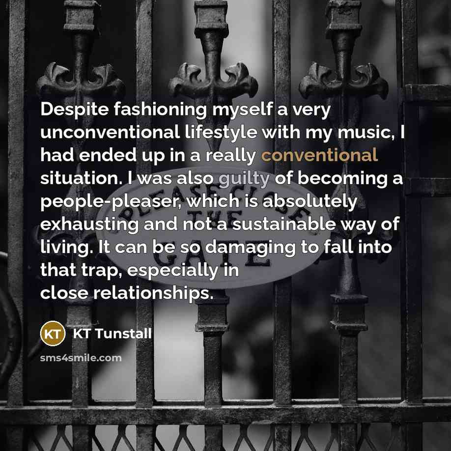 “Despite fashioning myself a very unconventional lifestyle with my music,…” quote by KT Tunstall
