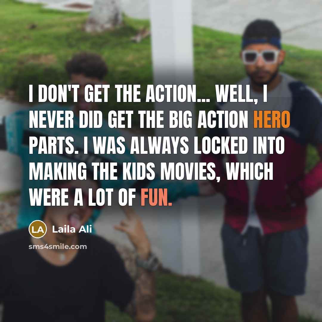 “I don't get the action... well, I never did get…” quote by Laila Ali