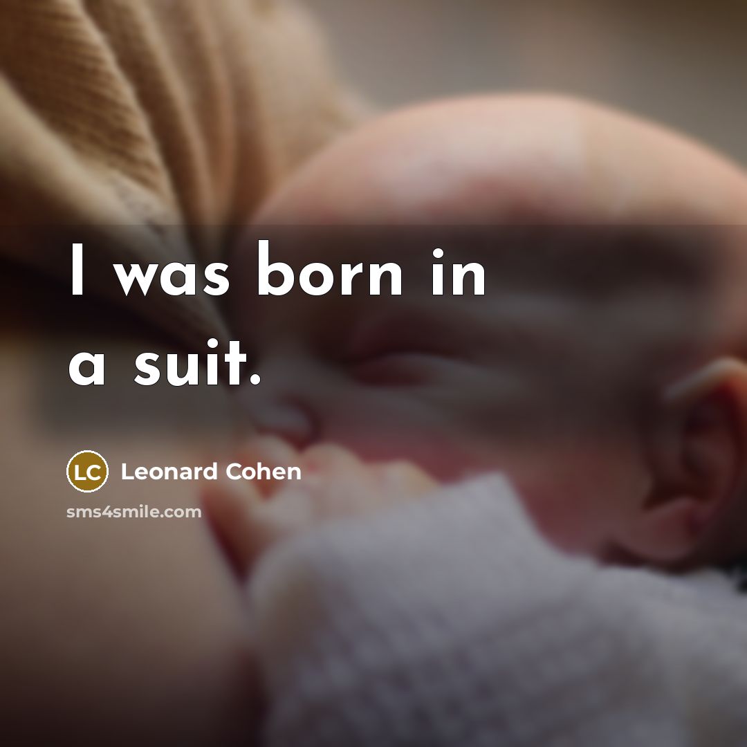 “I was born in a suit.…” quote by Leonard Cohen