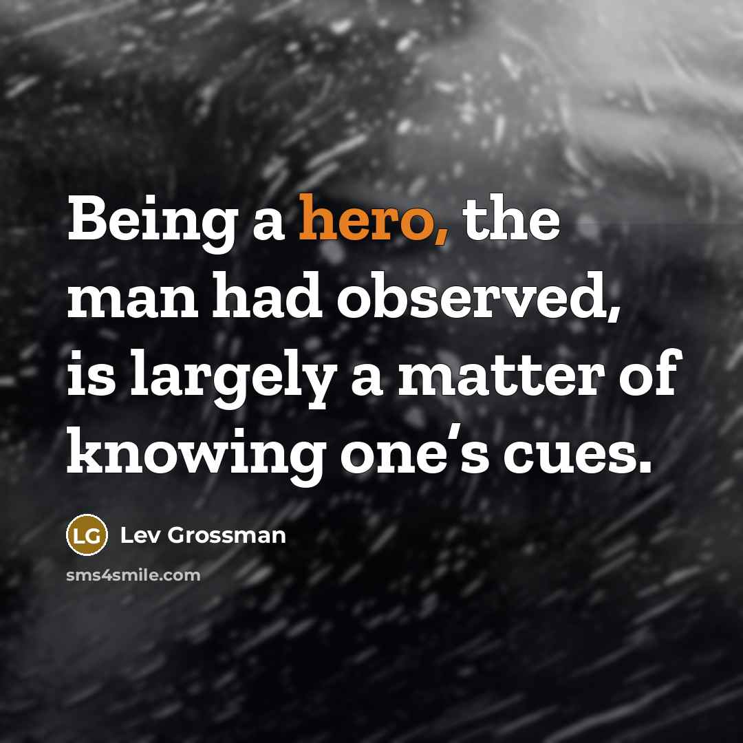 “Being a hero, the man had observed, is largely a…” quote by Lev Grossman