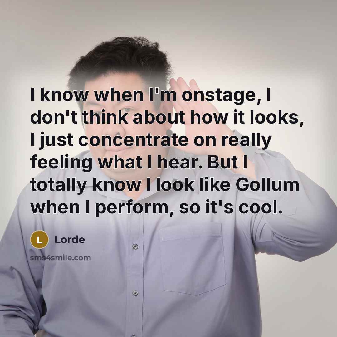 “I know when I'm onstage, I don't think about how…” quote by Lorde