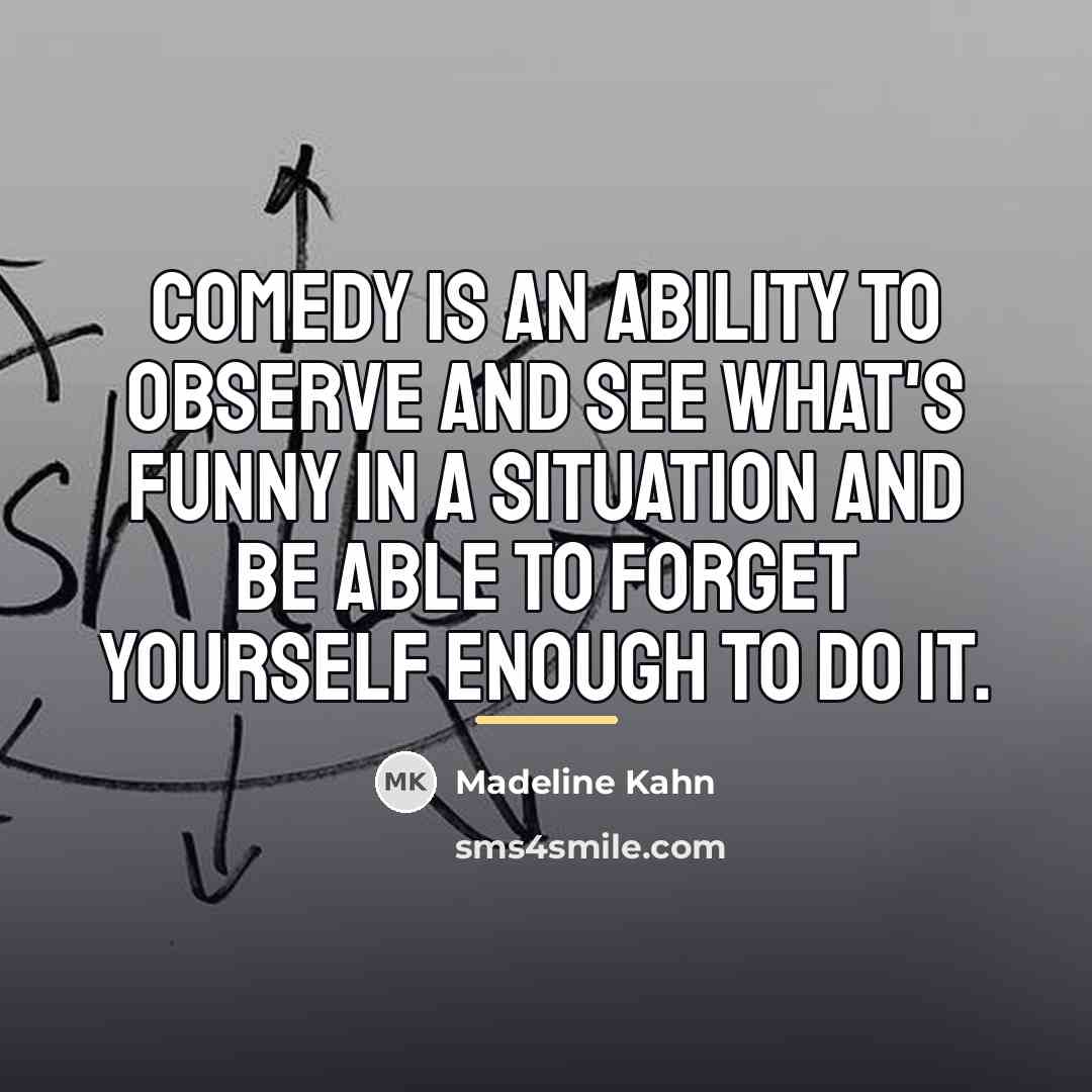 “Comedy is an ability to observe and see what's funny…” quote by Madeline Kahn