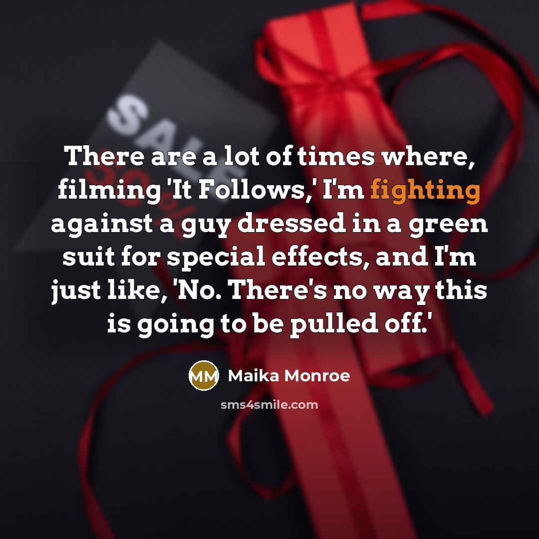 “There are a lot of times where, filming 'It Follows,'…” quote by Maika Monroe