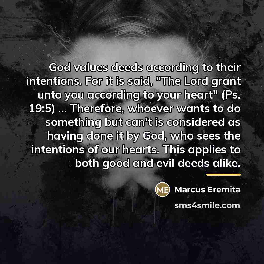 “God values deeds according to their intentions. For it is…” quote by Marcus Eremita