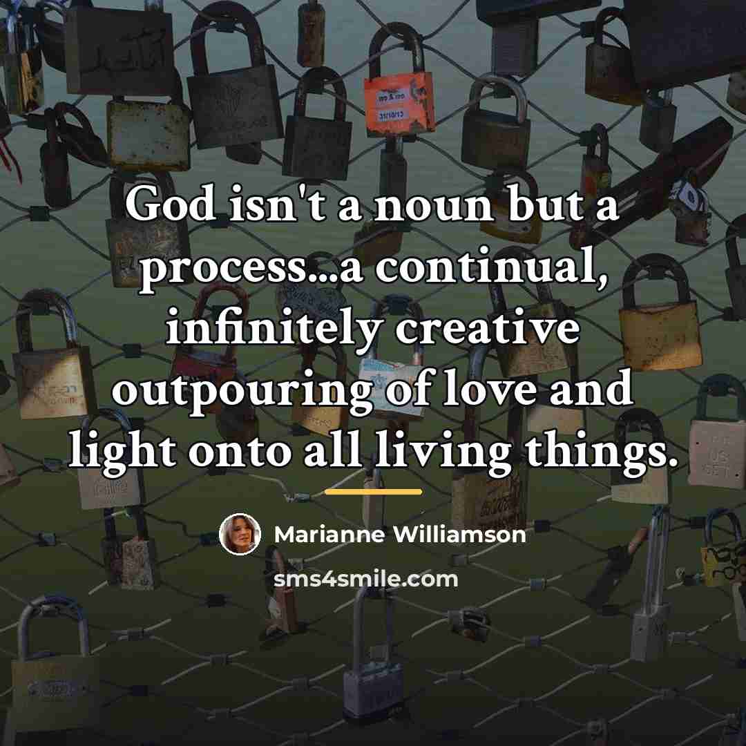 “God isn't a noun but a process...a continual, infinitely creative…” quote by Marianne Williamson